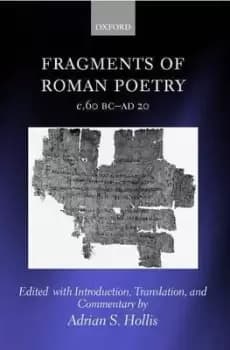Fragments of Roman Poetry c.60 BC-AD 20 by Adrian S. Hollis