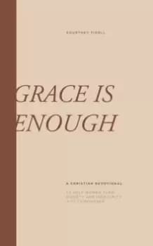 Grace is Enough : A Christian Devotional For Her to Turn Anxiety and Insecurities into Confidence
