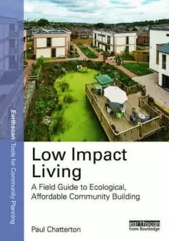 Low Impact LivingA Field Guide to Ecological Affordable Community Building