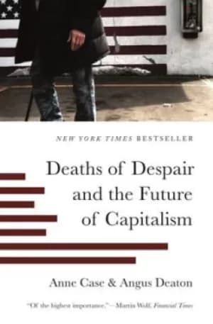 Deaths of despair and the future of capitalism by Anne Case
