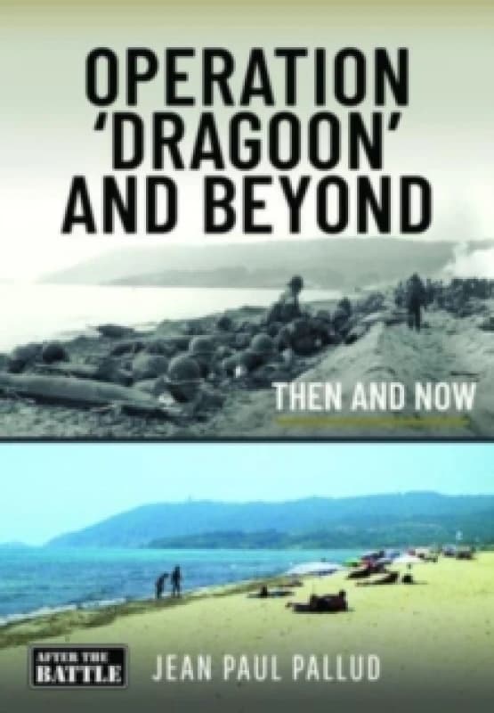 Operation 'Dragoon' and Beyond : Then and Now Hardback