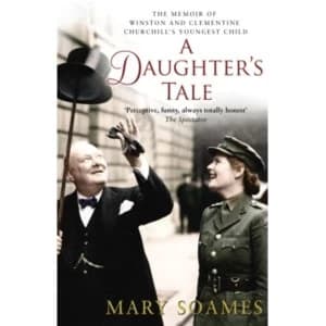 A Daughter's Tale : The Memoir of Winston and Clementine Churchill's youngest child