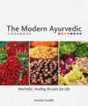 The modern ayurvedic cookbook by Amrita Sondhi