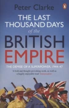 The Last Thousand Days of the British Empire by Peter Clarke Paperback