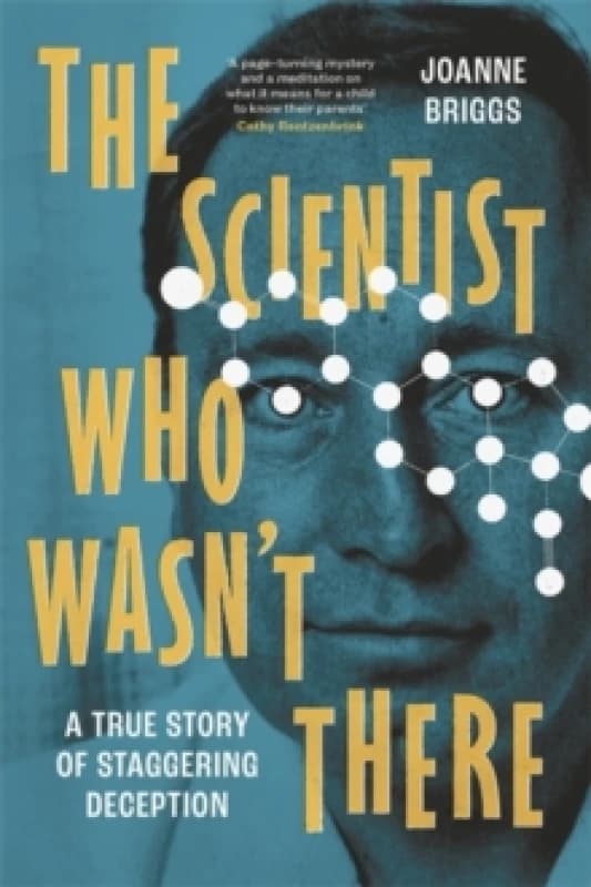 The Scientist Who Wasn't There : A true story of staggering deception Hardback