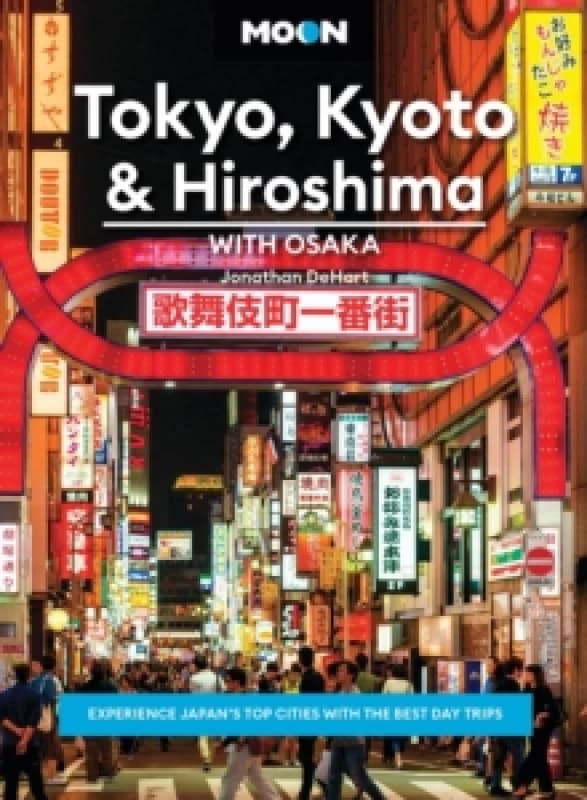 Moon Tokyo, Kyoto & Hiroshima: With Osaka (Second Edition) : Experience Japans Top Cities with the Best Day Trips Paperback / softback