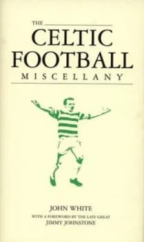The Celtic Football Miscellany by John White Hardback
