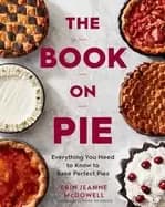 book on pie everything you need to know to bake perfect pies