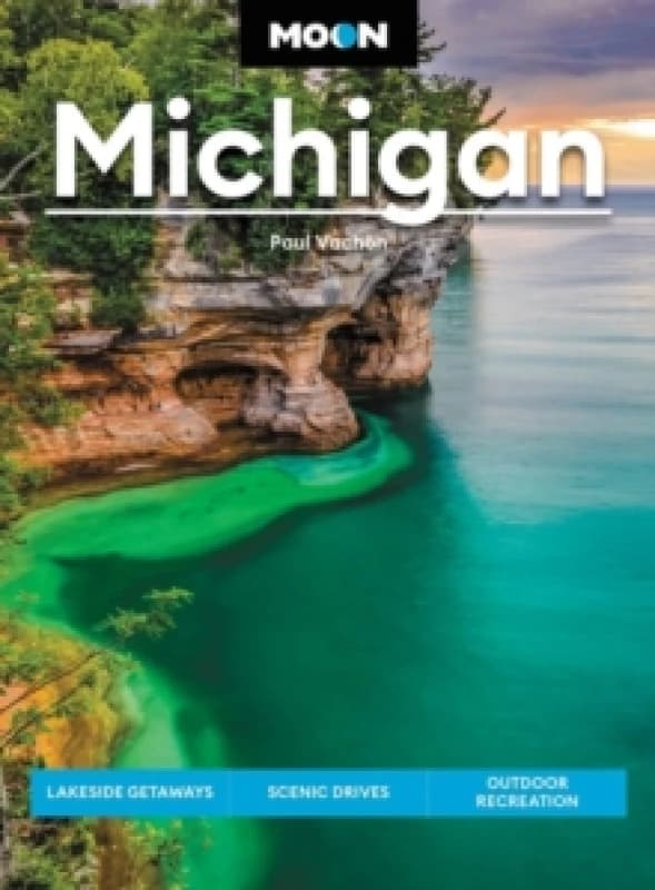 Moon Michigan (Eigth Edition) : Lakeside Getaways, Scenic Drives, Outdoor Recreation Paperback / softback