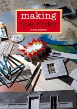 Making scale models by Mark Friend