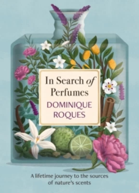 In Search of Perfumes : A lifetime journey to the sources of nature's scents Paperback / softback