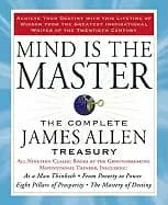 mind is the master the complete james allen treasury