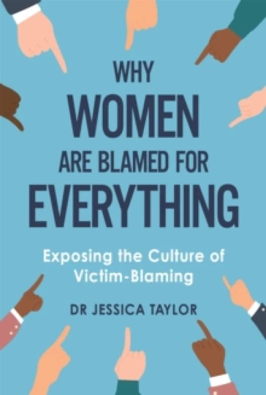 Why Women Are Blamed For Everything : Exposing the Culture of Victim-Blaming Paperback / softback