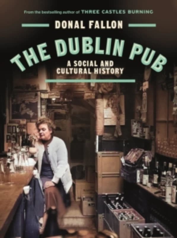The DUBLIN PUB : A SOCIAL AND CULTURAL HISTORY Hardback