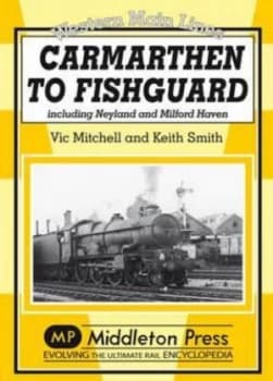 Carmarthen to Fishguard by Vic Mitchell and Keith Smith Book