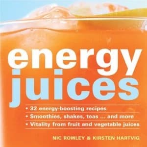 Energy Juices by Nic Rowley and Kirsten Hartvig Hardback