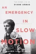 emergency in slow motion the inner life of diane arbus