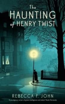 The Haunting of Henry Twist by Rebecca F. John Hardback