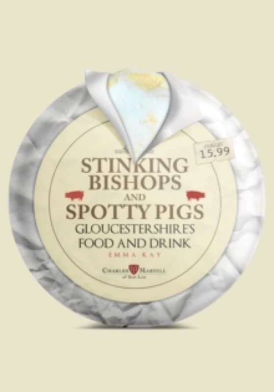 Stinking Bishops and Spotty Pigs : Gloucestershire's Food and Drink Paperback / softback