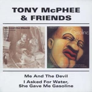 Tony McPhee & Friends - Me And The Devil I Asked For Water She Gave Me Gasoline CD