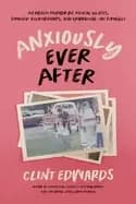 anxiously ever after an honest memoir on mental illness strained relationsh
