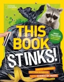 This Book Stinks! : Gross Garbage, Rotten Rubbish, and the Science of Trash