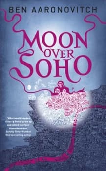Moon Over Soho by Ben Aaronovitch Hardback