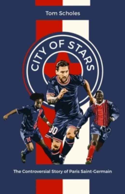 City of Stars : The Controversial Story of Paris Saint-Germain Hardback