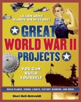 Great World War Ii Projects by Sheri Bell-Rehwoldt Paperback
