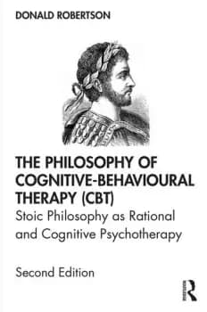 The Philosophy of Cognitive-Behavioural Therapy (CBT)Stoic Philosophy as Rational and Cognitive Psychotherapy