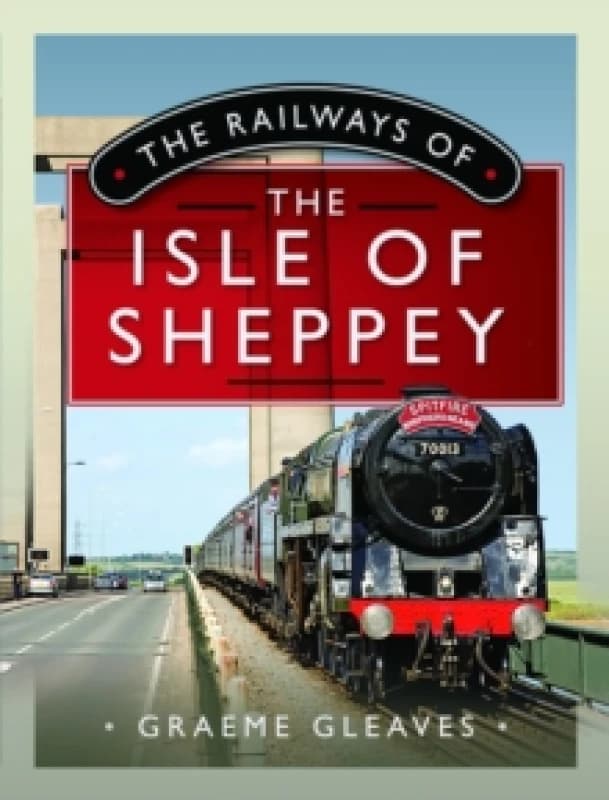 The Railways of the Isle of Sheppey Hardback