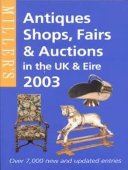 Millers Antiques Shops Fairs and Auctions in the UK and Eire 2003 Paperback