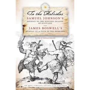 To the Hebrides: Samuel Johnsons Journey to the Western Islands and James Boswell's Journal of a Tour by Birlinn...