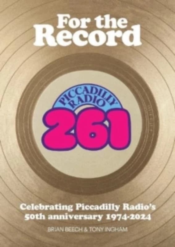 For the Record : Celebrating Piccadilly Radio's 50th Anniversary 1974-2024 Paperback / softback