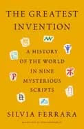 greatest invention a history of the world in nine mysterious scripts