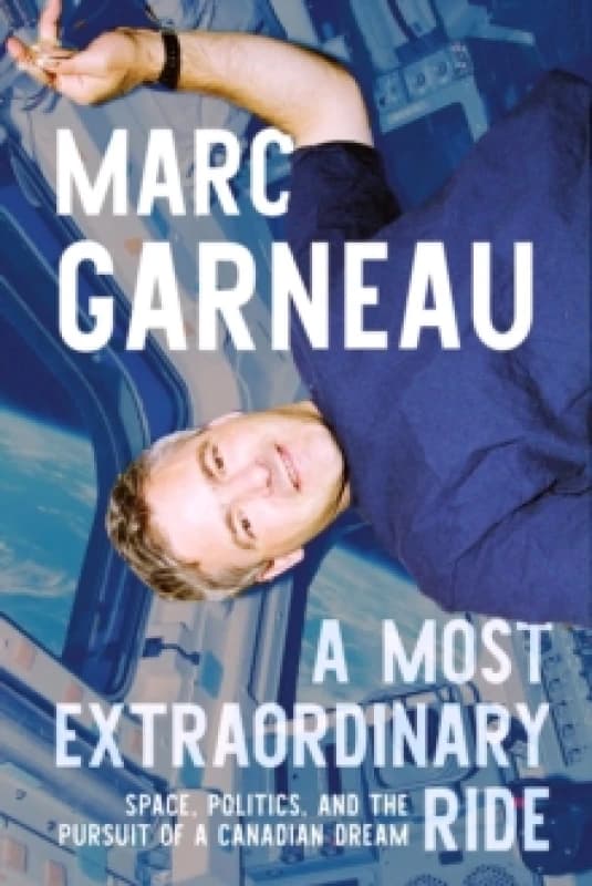 A Most Extraordinary Ride. Hardback. By Marc Garneau Books