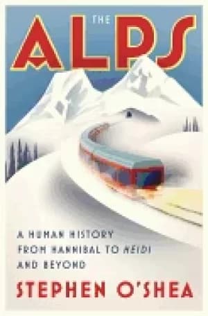 alps a human history from hannibal to heidi and beyond