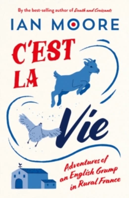 C'est la Vie : Adventures of an English Grump in Rural France Paperback / softback