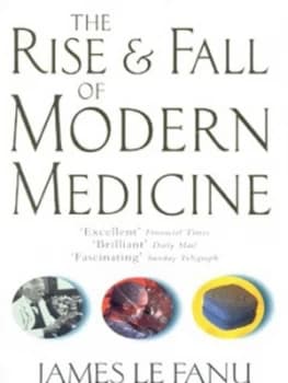 The Rise and Fall of Modern Medicine by James Le Fanu Paperback