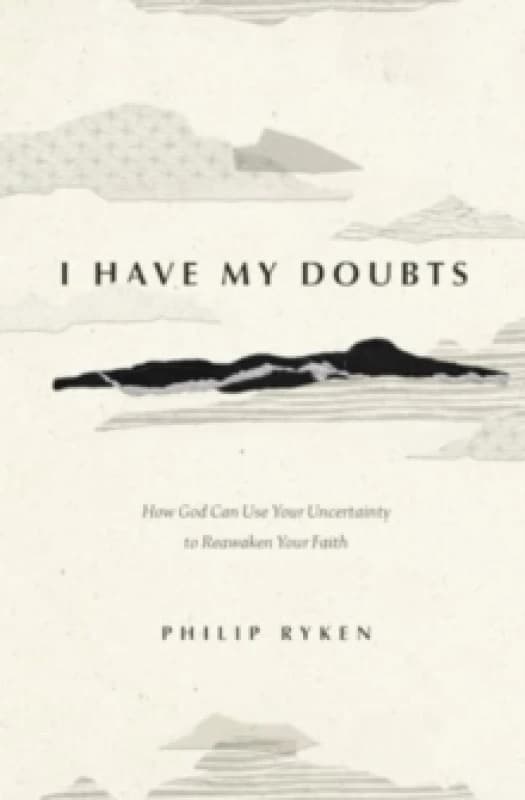 I Have My Doubts : How God Can Use Your Uncertainty to Reawaken Your Faith Paperback / softback
