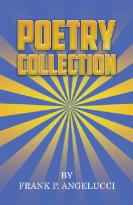 Poetry Collection. Paperback. By Frank P Angelucci Books
