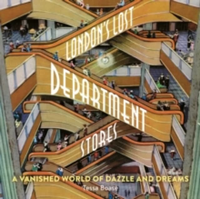 London's Lost Department Stores : A Vanished World of Dazzle and Dreams Paperback / softback