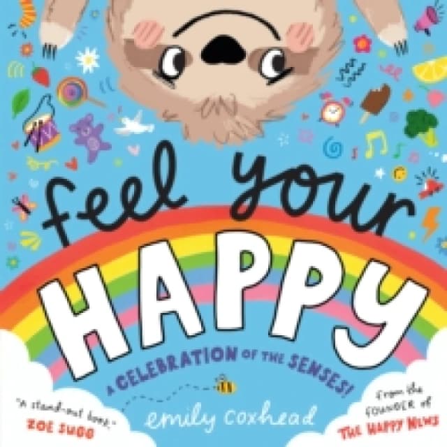 Feel Your Happy : The positive and reassuring picture book about feelings, emotions and sensory overload for children aged 3, 4, 5 from the creator o