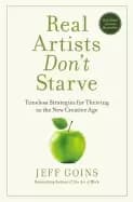 real artists dont starve timeless strategies for thriving in the new creati