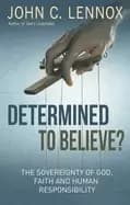 determined to believe the sovereignty of god faith and human responsibility