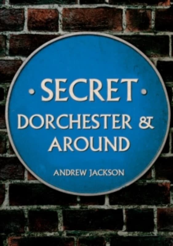 Secret Dorchester and Around Paperback / softback