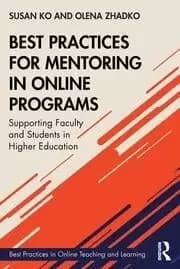 Best Practices for Mentoring in Online Programs Supporting Faculty and Students in Higher Education