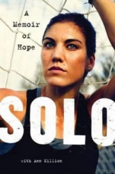 Solo by Hope Solo and Ann Killion Hardback
