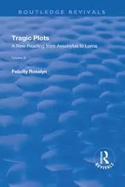 Tragic Plots A New Reading from Aeschylus to Lorca