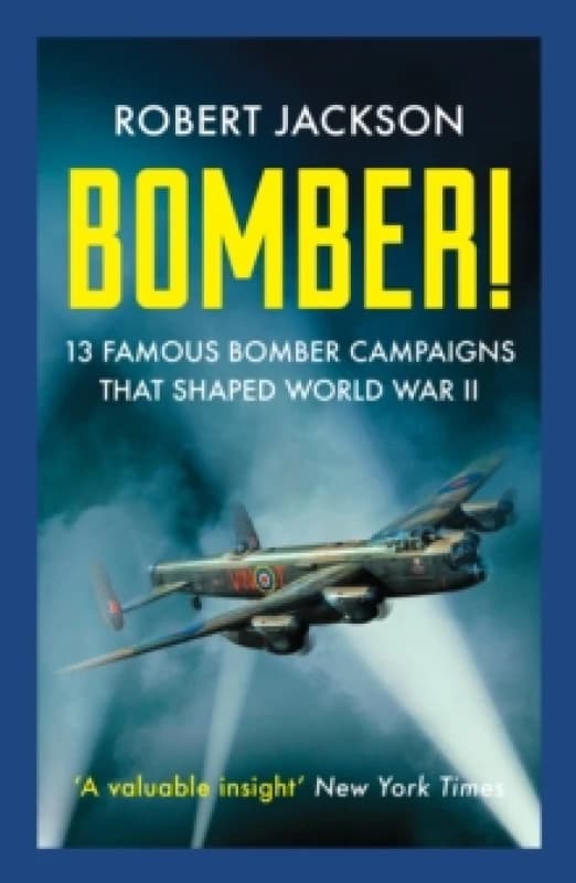 Bomber! : 13 Famous Bomber Campaigns that Shaped World War II Paperback / softback